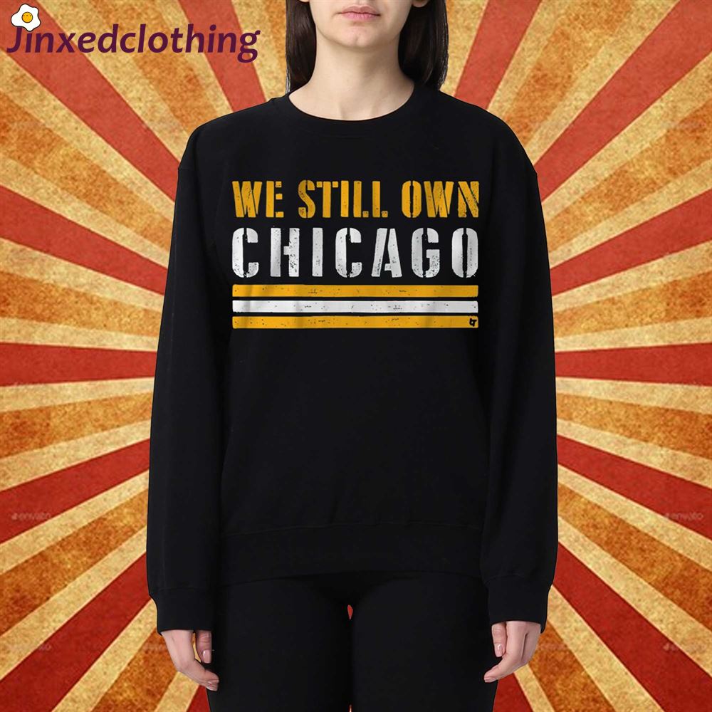 We Still Own Chicago T-shirt 